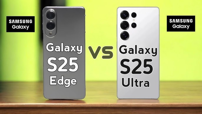 Samsung Galaxy S25 Ultra vs Samsung S25 Edge