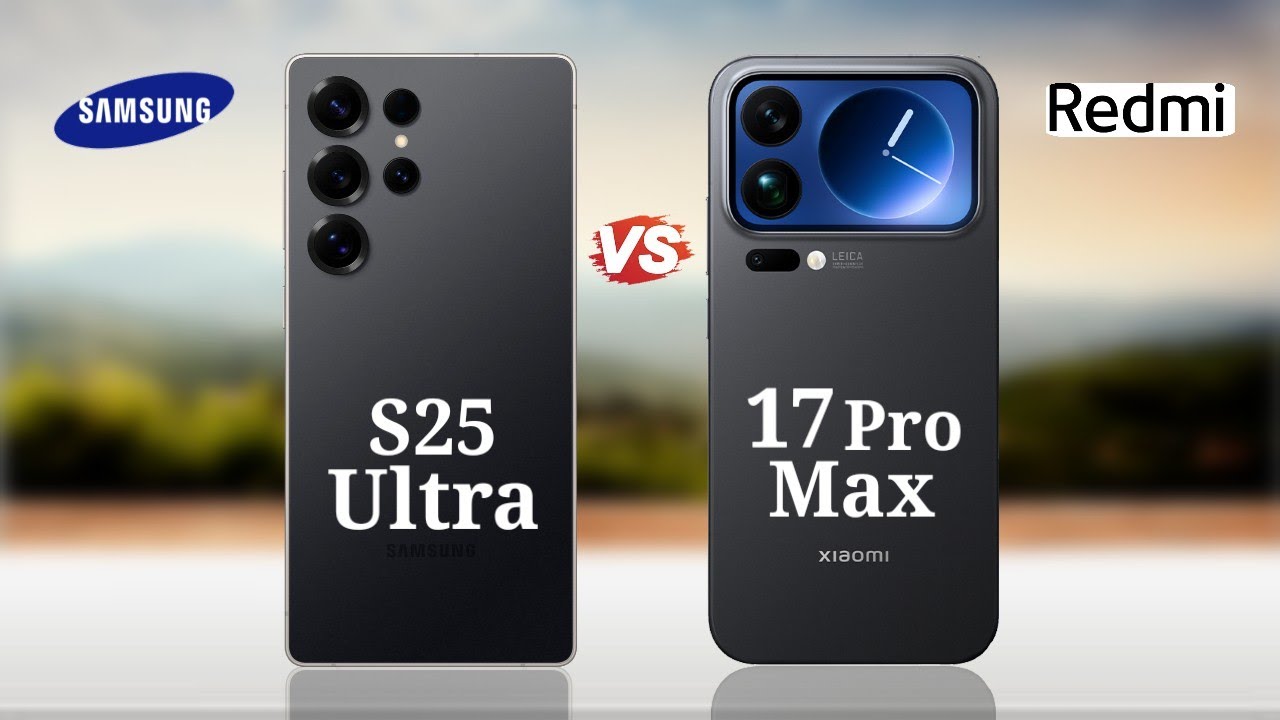 Xiaomi 17 Pro Max vs Samsung Galaxy S25 Ultra